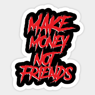 Make Money not Friends Sticker